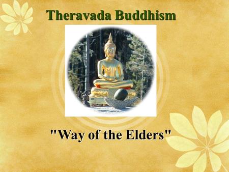Theravada Buddhism Way of the Elders. Background  founded in India  predominant religion of Sri Lanka  A conservative branch of Buddhism that adheres.