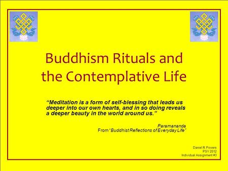Buddhism Rituals and the Contemplative Life “Meditation is a form of self-blessing that leads us deeper into our own hearts, and in so doing reveals a.