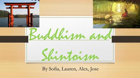 Buddhism and Shintoism By Sofia, Lauren, Alex, Jose.