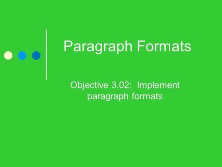 Paragraph Formats Objective 3.02: Implement paragraph formats.