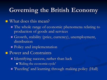 Governing the British Economy What does this mean? What does this mean? The whole range of economic phenomena relating to production of goods and services.