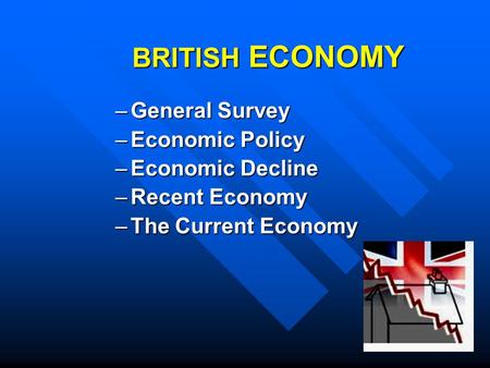 BRITISH ECONOMY General Survey Economic Policy Economic Decline