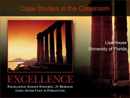 Case Studies in the Classroom Lisa House University of Florida.