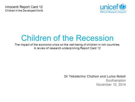 Children of the Recession The impact of the economic crisis on the well-being of children in rich countries. A review of research underpinning Report Card.