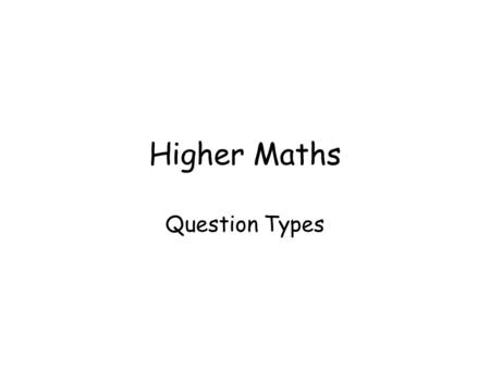 Higher Maths Question Types. Functions & Graphs TYPE questions (Trig, Quadratics) Sketching Graphs Composite Functions Steps : 1.Outside function stays.