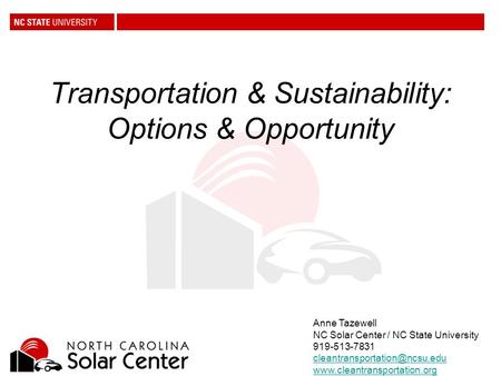 Transportation & Sustainability: Options & Opportunity Anne Tazewell NC Solar Center / NC State University 919-513-7831