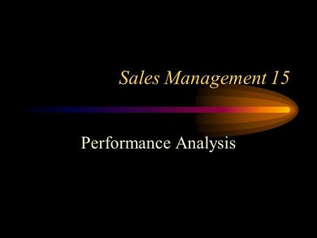 Sales Management 15 Performance Analysis. Purposes of Salesperson Performance Evaluations I 1.To ensure that compensation and other reward disbursements.
