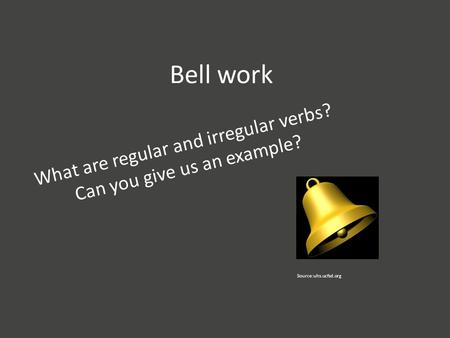 What are regular and irregular verbs? Can you give us an example?