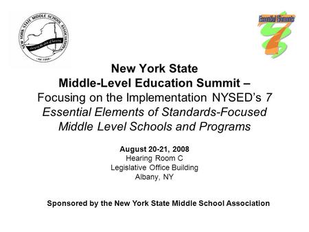 New York State Middle-Level Education Summit – Focusing on the Implementation NYSED’s 7 Essential Elements of Standards-Focused Middle Level Schools and.