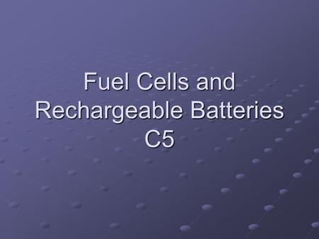 Fuel Cells and Rechargeable Batteries C5. C.5.1 Describe how a hydrogen oxygen fuel cell works. Alkaline fuel cells usually use a mobilized or immobilized.