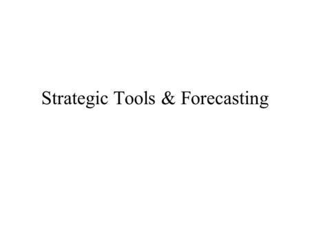 Strategic Tools & Forecasting. Profit Impact of Marketing Strategy (PIMS) Cross-sectional study of the strategic experience of profit organizations based.