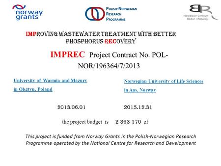 IMPREC Project Contract No. POL- NOR/196364/7/2013 IMProving wastewater treatment with better phosphorus RECovery University of Warmia and Mazury in Olsztyn,