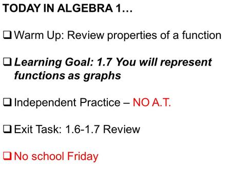 TODAY IN ALGEBRA 1… Warm Up: Review properties of a function