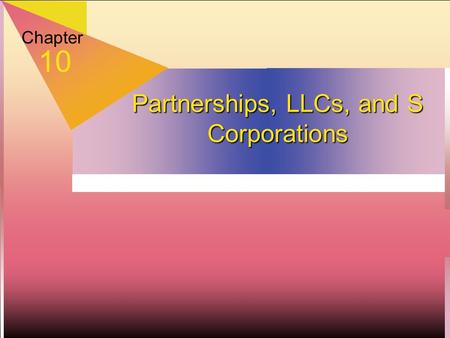 Chapter 10 Partnerships, LLCs, and S Corporations.