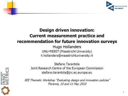 1 Design driven innovation: Current measurement practice and recommendation for future innovation surveys Hugo Hollanders UNU-MERIT (Maastricht University)
