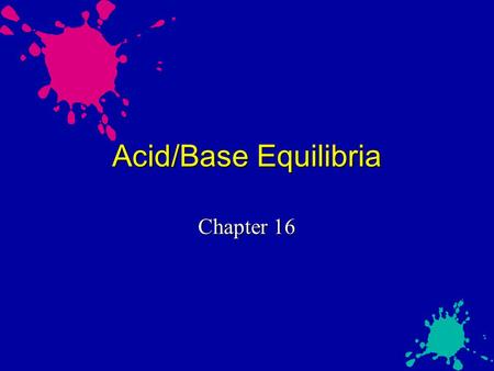 Acid/Base Equilibria Chapter 16.