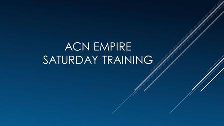 ACN EMPIRE SATURDAY TRAINING. GETTING STARTED BY SIGNING ON AS AN INDEPENDENT BUSINESS OWNER (IBO) 02030951 superstars abc123.