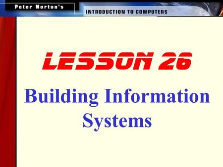 Building Information Systems lesson 26 This lesson includes the following sections: The Systems Development Life Cycle Phase 1: Needs Analysis Phase.