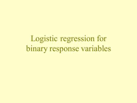 Logistic regression for binary response variables.