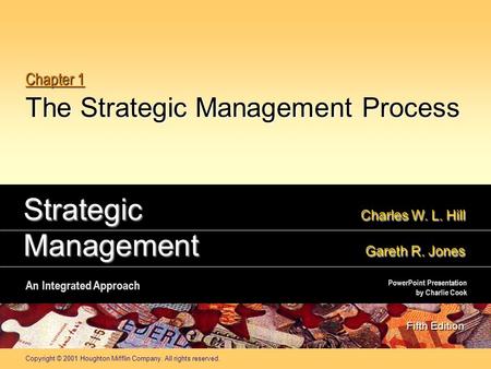 Copyright © 2001 Houghton Mifflin Company. All rights reserved. Chapter 1 The Strategic Management Process Strategic Charles W. L. Hill Management Gareth.