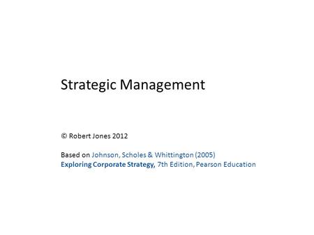 Strategic Management © Robert Jones 2012