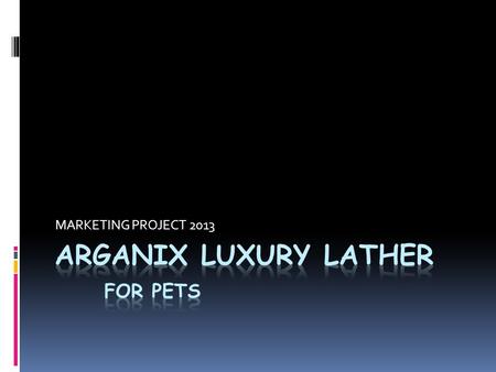 MARKETING PROJECT 2013. Product Conception  Contains Argan Oil  Provides moisture and soothes dry pet skin & coat  Softer, manageable fur  First shampoo.