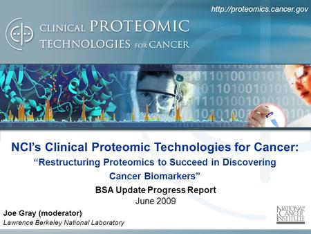 NCI’s Clinical Proteomic Technologies for Cancer: “Restructuring Proteomics to Succeed in Discovering Cancer Biomarkers” Joe.