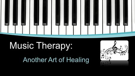 Music Therapy: Another Art of Healing. What is Music Therapy? The enhancement of human capabilities by creating, singing, moving to, and/or listening.