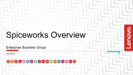 Spiceworks Overview Enterprise Business Group Jul-2015.