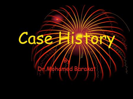 Case History By Dr.Mohamed Barakat.
