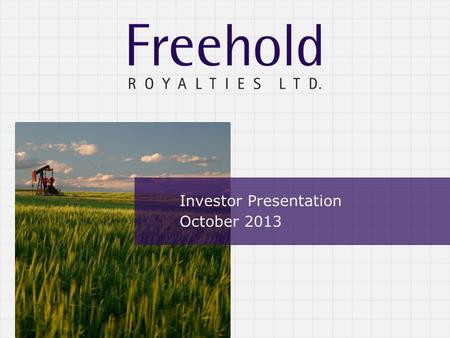 Investor Presentation October 2013. TSX : FRU Advisories Note: All dollar amounts in this presentation are in Canadian dollars, except where noted. Forward-Looking.