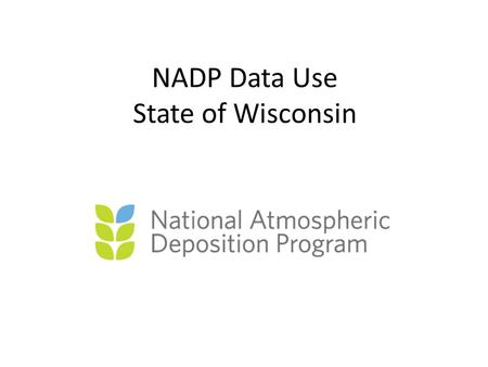 NADP Data Use State of Wisconsin. Spooner (WI37) Perkistown (WI35) Trout Lake (WI36) Popple River (WI09) Potawatomi (WI10) Suring (WI25) Lake Dubay (WI28)