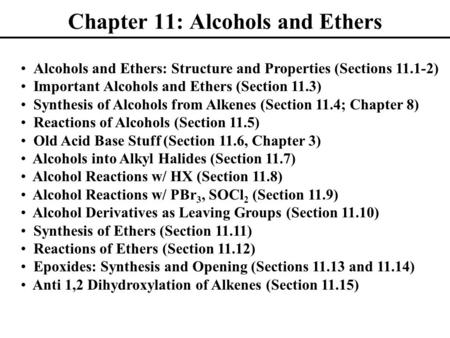 Chapter 11: Alcohols and Ethers Alcohols and Ethers: Structure and Properties (Sections 11.1-2) Important Alcohols and Ethers (Section 11.3) Synthesis.