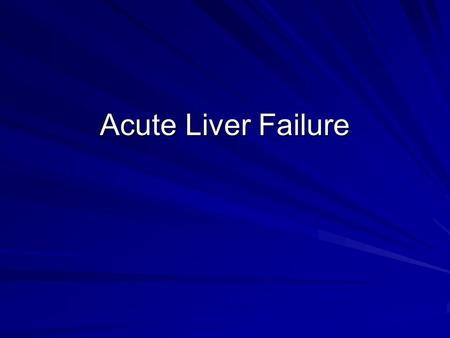 Acute Liver Failure. 30 year old woman presents to hospital with a two day history of nausea, vomiting, and right upper quadrant pain. She has been healthy.