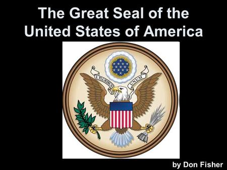 The Great Seal of the United States of America by Don Fisher.