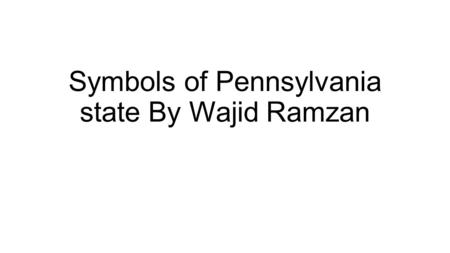 Symbols of Pennsylvania state By Wajid Ramzan. Pennsylvania State Flag The Pennsylvania state flag is a flag that has the color blue. The Pennsylvania.
