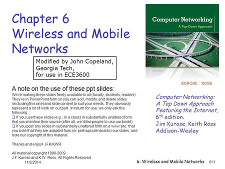 6: Wireless and Mobile Networks6-1 Chapter 6 Wireless and Mobile Networks Computer Networking: A Top Down Approach Featuring the Internet, 6 th edition.