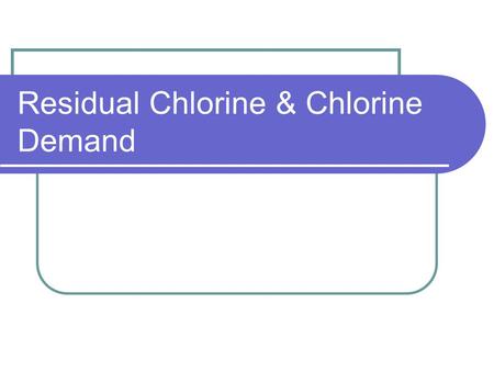 Residual Chlorine & Chlorine Demand. It ain’t chloride! It is important to keep in mind that there is a distinct difference between chloride ion and chlorine.