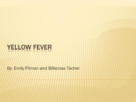 By: Emily Pitman and Billierose Tacher.  There is currently no yellow fever treatment that can kill the virus.  Therefore, treatment is focused on.