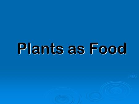 Plants as Food. What are the parts of a plant that you can eat?  Roots  Stems  Leaves  Seeds  Ovaries/fruit  Flowers.