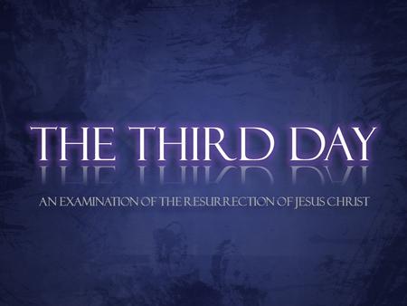 An Examination of the Resurrection of Jesus Christ.
