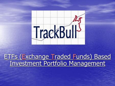 ETFs (Exchange Traded Funds) Based Investment Portfolio Management.