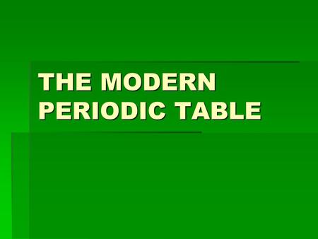 THE MODERN PERIODIC TABLE