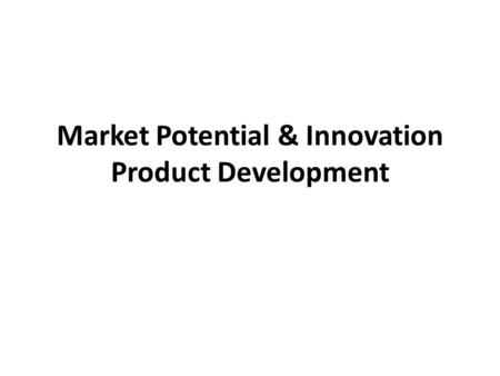 Market Potential & Innovation Product Development.