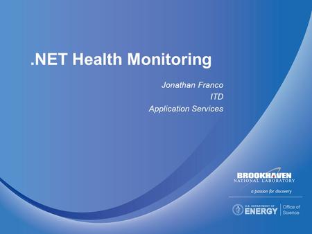 .NET Health Monitoring Jonathan Franco ITD Application Services.