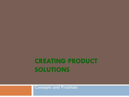 CREATING PRODUCT SOLUTIONS