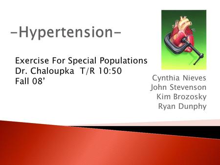 Cynthia Nieves John Stevenson Kim Brozosky Ryan Dunphy Exercise For Special Populations Dr. Chaloupka T/R 10:50 Fall 08’
