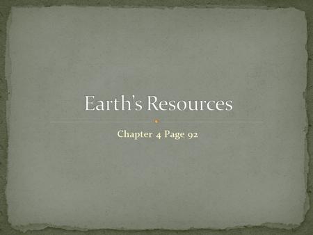 Chapter 4 Page 92. 1. Renewable and Nonrenewable resources a. Renewable – can be replenished over short periods of time 1) Days – decades 2) Plants/animals.