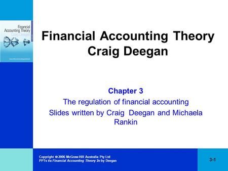 Copyright  2006 McGraw-Hill Australia Pty Ltd PPTs t/a Financial Accounting Theory 2e by Deegan 3-1 Financial Accounting Theory Craig Deegan Chapter 3.