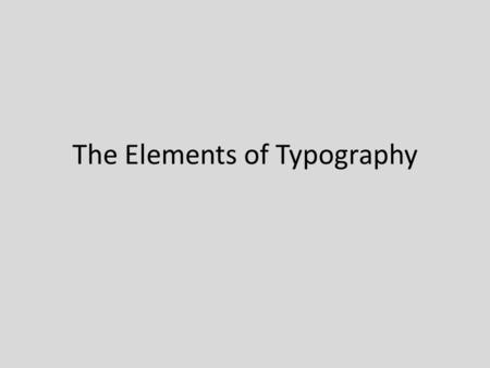 The Elements of Typography. The Anatomy of Type Baseline: The invisible line where letters sit.